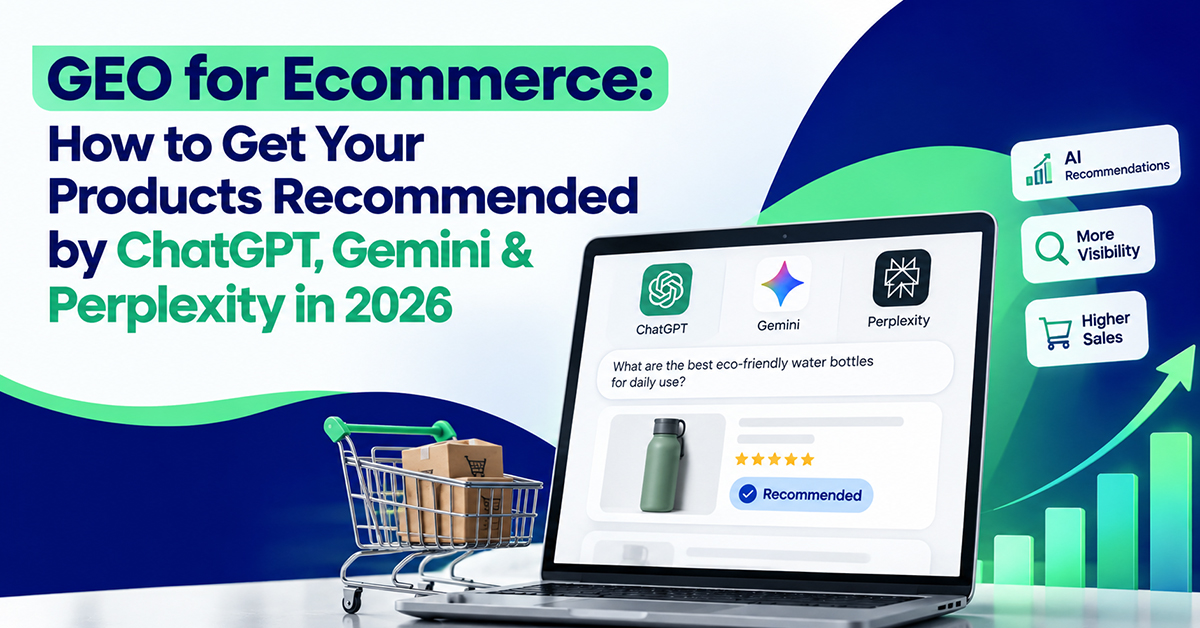 GEO for Ecommerce: How to Get Your Products Recommended by ChatGPT, Gemini & Perplexity in 2026